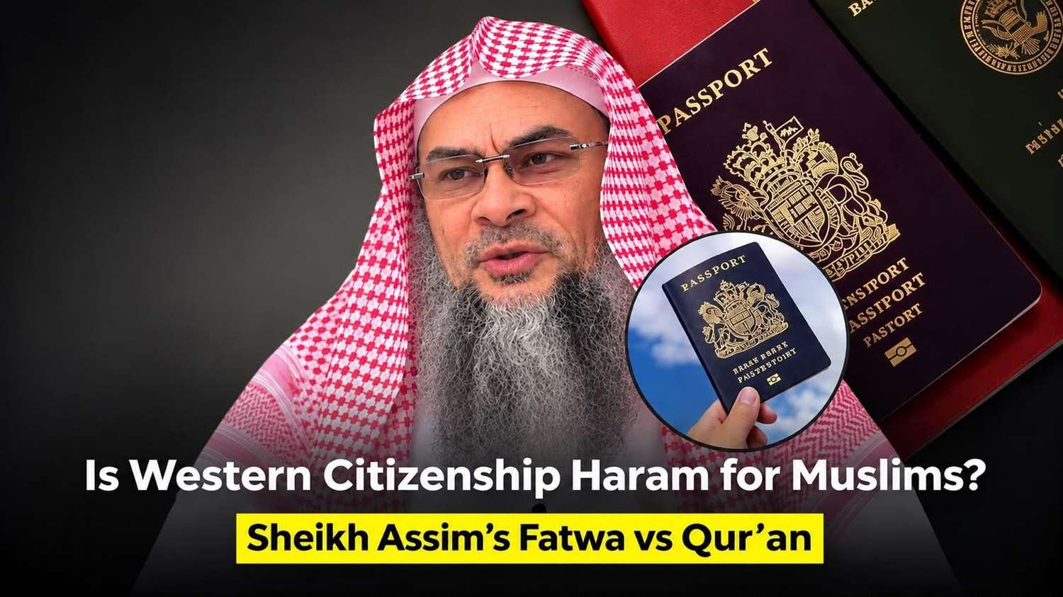 Western Passports Forbidden for Muslims? Sheikh Assim’s Ruling Meets Qur’an - The Daily Dazzling Dawn
